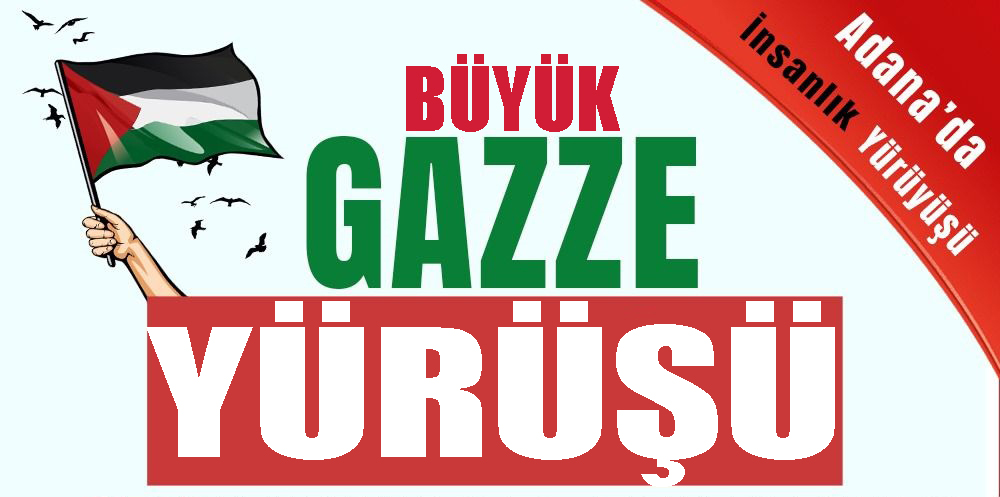 Adana'da Büyük Gazze Yürüyüşü yapılacak.
